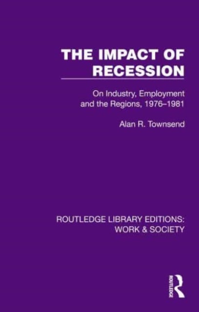 The Impact of Recession - On Industry, Employment and the Regions, 1976–1981