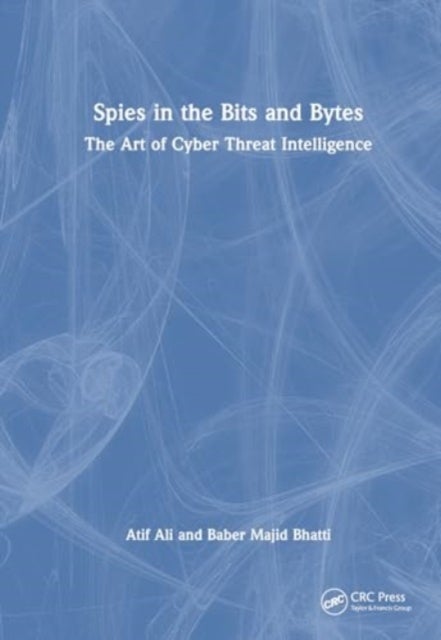 Spies in the Bits and Bytes - The Art of Cyber Threat Intelligence