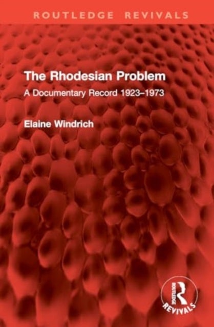 The Rhodesian Problem - A Documentary Record 1923–1973
