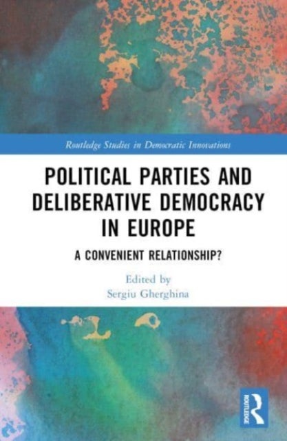 Political Parties and Deliberative Democracy in Europe - A Convenient Relationship?