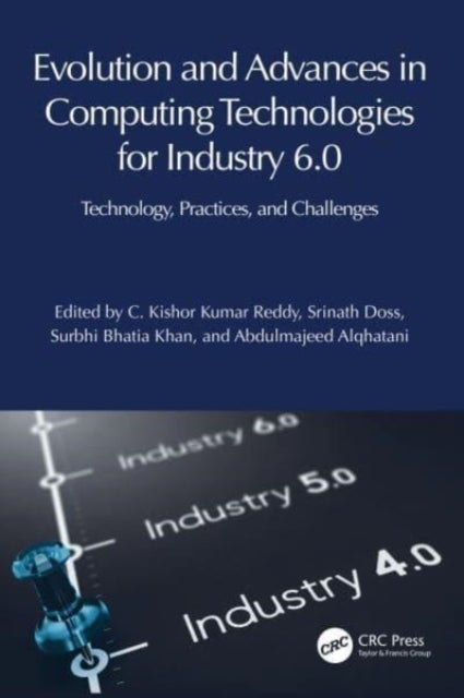 Evolution and Advances in Computing Technologies for Industry 6.0 - Technology, Practices, and Challenges