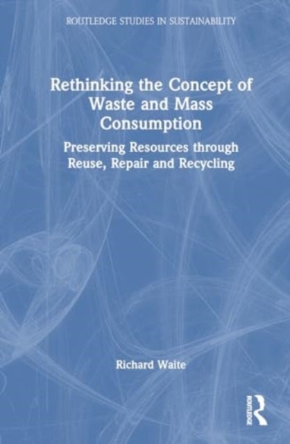 Rethinking the Concept of Waste and Mass Consumption - Preserving Resources through Reuse, Repair and Recycling