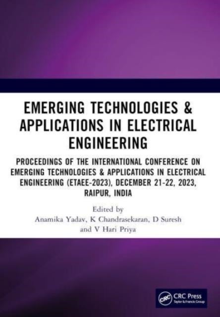 Emerging Technologies & Applications in Electrical Engineering - Proceedings of the International Conference on Emerging Technologies & Applications in Electrical Engineering (ETAEE-2023), December 21-22, 2023, Raipur, India