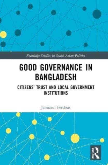 Good Governance in Bangladesh - Citizens’ Trust and Local Government Institutions
