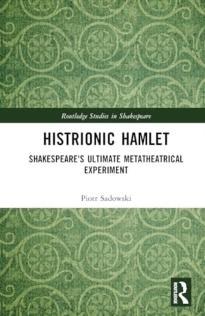 Histrionic Hamlet - Shakespeare's Ultimate Metatheatrical Experiment