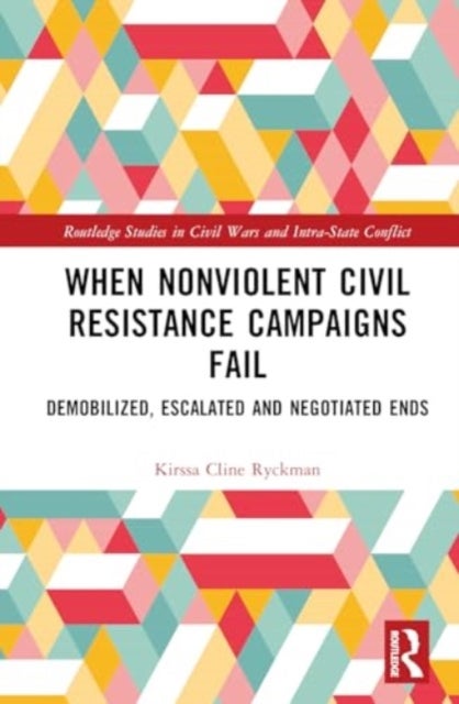 When Nonviolent Civil Resistance Campaigns Fail - Demobilized, Escalated and Negotiated Ends