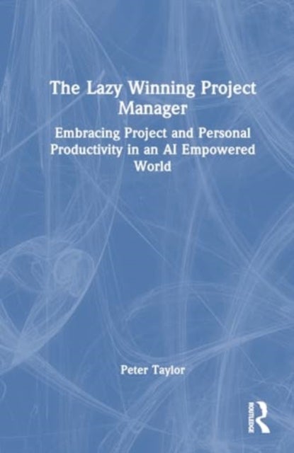 The Lazy Winning Project Manager - Embracing Project and Personal Productivity in an AI Empowered World