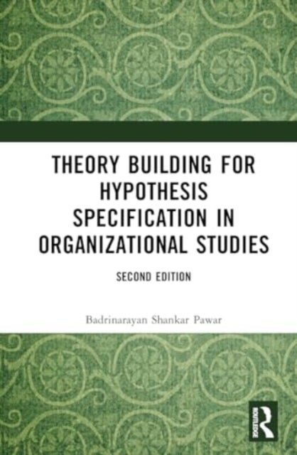 Theory Building for Hypothesis Specification in Organizational Studies