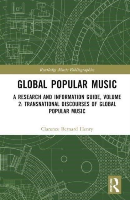 Global Popular Music - A Research and Information Guide, Volume 2: Transnational Discourses of Global Popular Music Studies