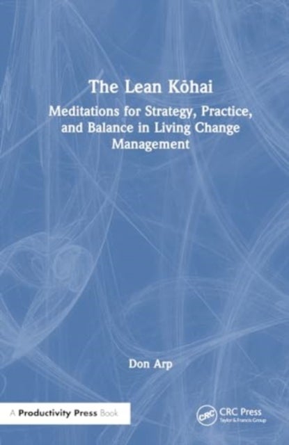 The Lean Kohai - Meditations for Strategy, Practice, and Balance in Living Change Management