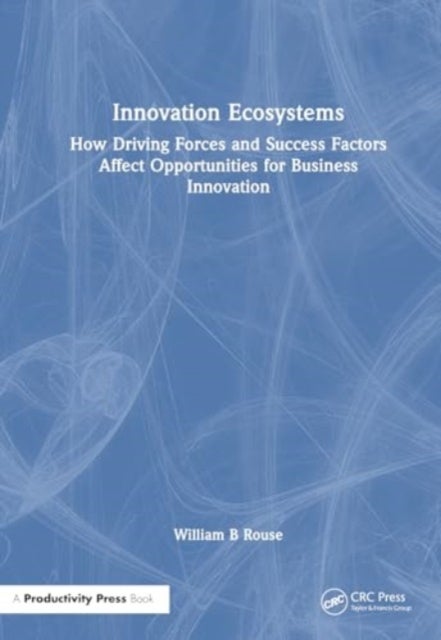 Innovation Ecosystems - How Driving Forces and Success Factors Affect Opportunities for Business Innovation