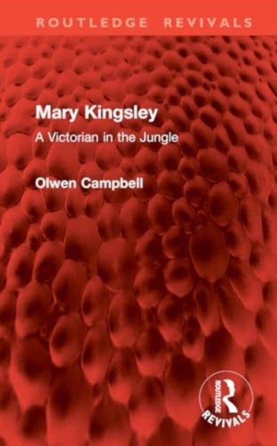 Mary Kingsley - A Victorian in the Jungle
