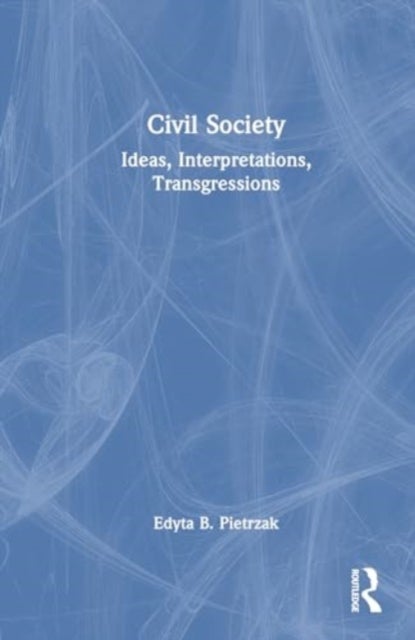 Civil Society - Ideas, Interpretations, Transgressions