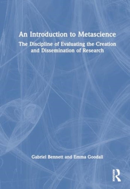 An Introduction to Metascience - The Discipline of Evaluating the Creation and Dissemination of Research