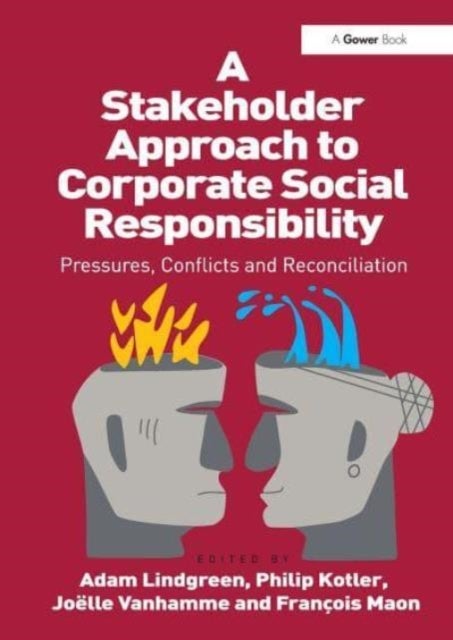 A Stakeholder Approach to Corporate Social Responsibility - Pressures, Conflicts, and Reconciliation