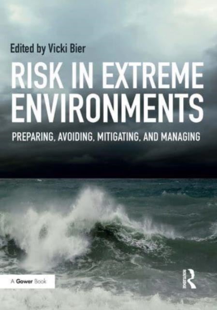 Risk in Extreme Environments - Preparing, Avoiding, Mitigating, and Managing