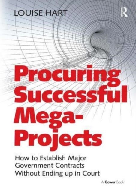 Procuring Successful Mega-Projects - How to Establish Major Government Contracts Without Ending up in Court