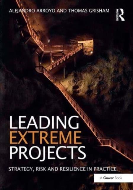 Leading Extreme Projects - Strategy, Risk and Resilience in Practice