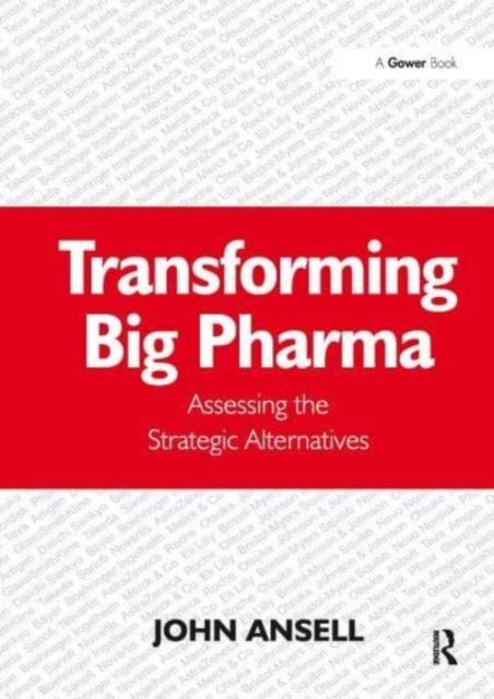 Transforming Big Pharma - Assessing the Strategic Alternatives