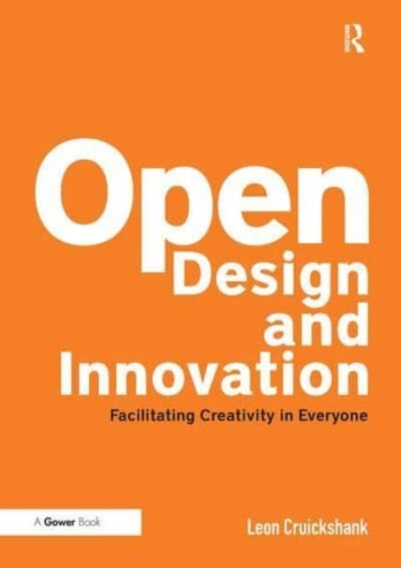 Open Design and Innovation - Facilitating Creativity in Everyone