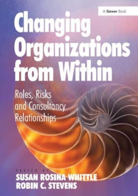 Changing Organizations from Within - Roles, Risks and Consultancy Relationships