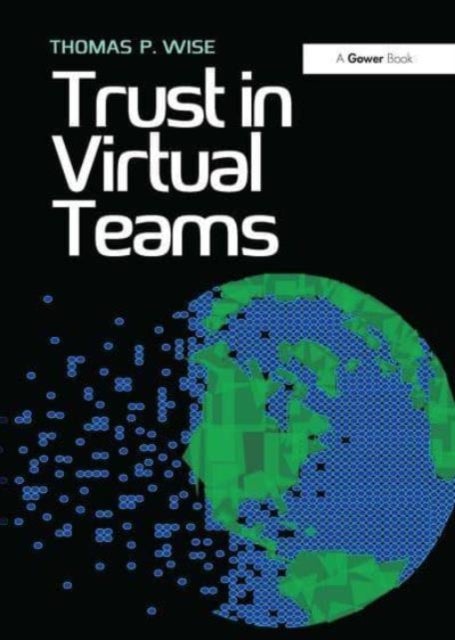 Trust in Virtual Teams - Organization, Strategies and Assurance for Successful Projects