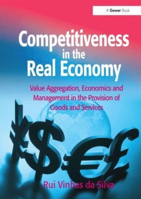 Competitiveness in the Real Economy - Value Aggregation, Economics and Management in the Provision of Goods and Services
