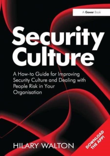 Security Culture - A How-to Guide for Improving Security Culture and Dealing with People Risk in Your Organisation