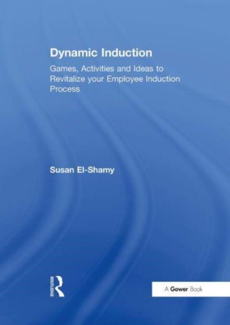 Dynamic Induction - Games, Activities and Ideas to Revitalize your Employee Induction Process