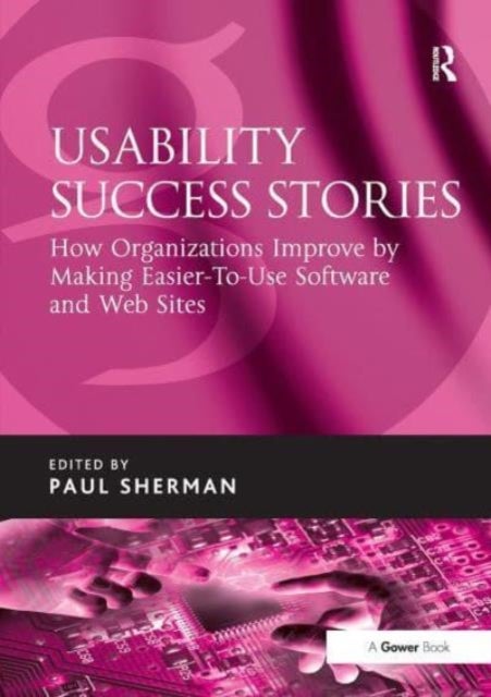 Usability Success Stories - How Organizations Improve By Making Easier-To-Use Software and Web Sites