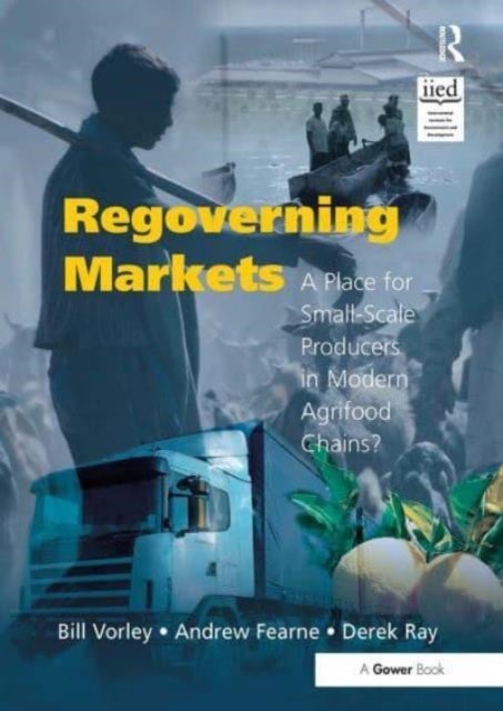 Regoverning Markets - A Place for Small-Scale Producers in Modern Agrifood Chains?