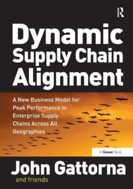 Dynamic Supply Chain Alignment - A New Business Model for Peak Performance in Enterprise Supply Chains Across All Geographies