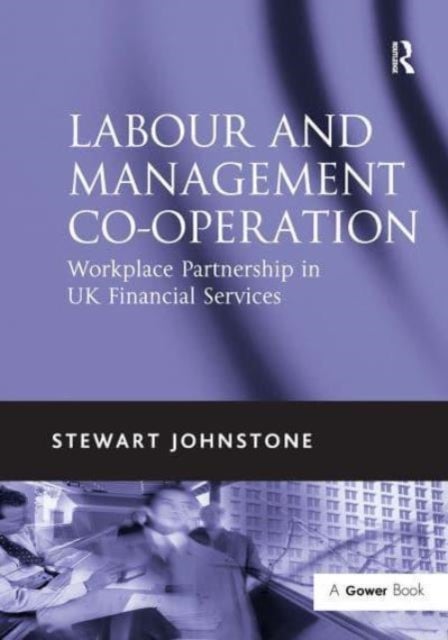 Labour and Management Co-operation - Workplace Partnership in UK Financial Services