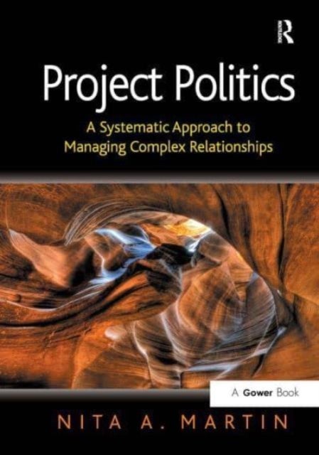 Project Politics - A Systematic Approach to Managing Complex Relationships