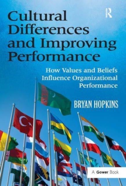 Cultural Differences and Improving Performance - How Values and Beliefs Influence Organizational Performance