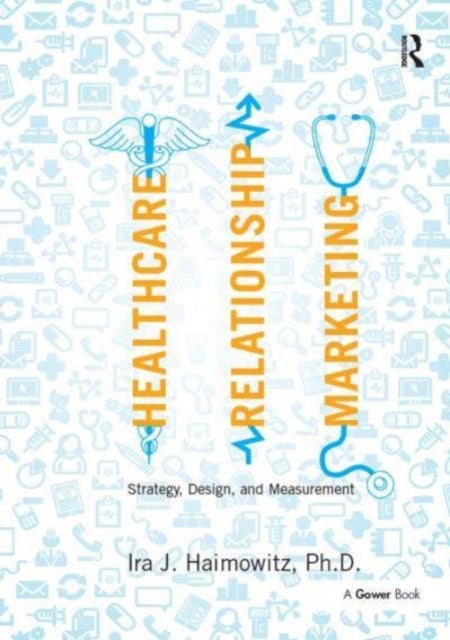 Healthcare Relationship Marketing - Strategy, Design and Measurement