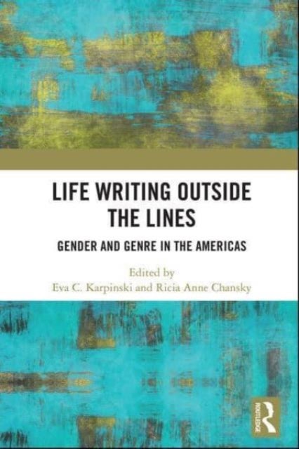 Life Writing Outside the Lines - Gender and Genre in the Americas
