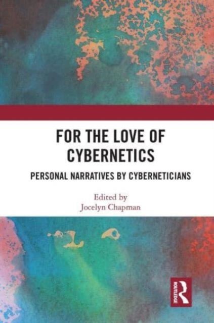 For the Love of Cybernetics - Personal Narratives by Cyberneticians