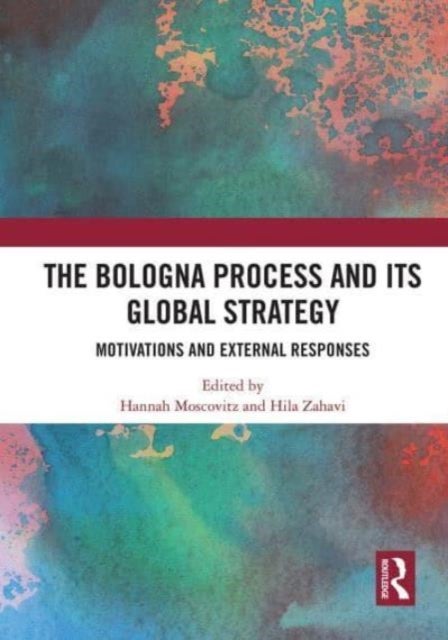 The Bologna Process and its Global Strategy - Motivations and External Responses