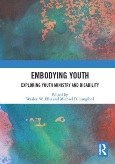 Embodying Youth - Exploring Youth Ministry and Disability