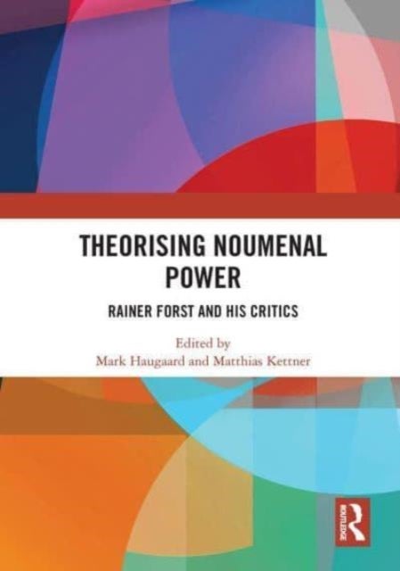 Theorising Noumenal Power - Rainer Forst and his Critics