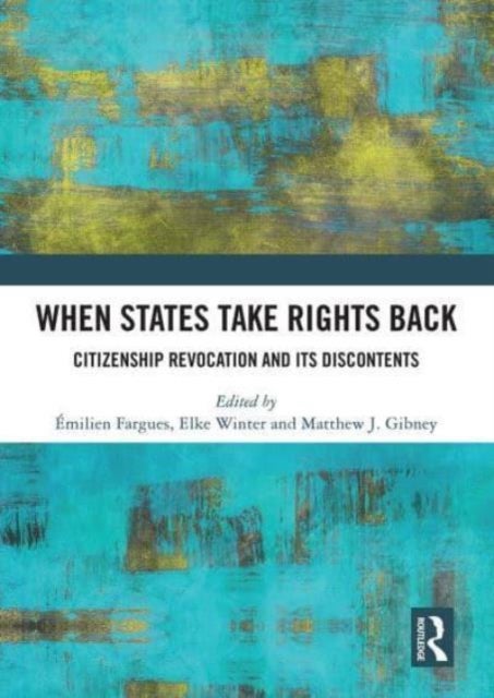 When States Take Rights Back - Citizenship Revocation and Its Discontents