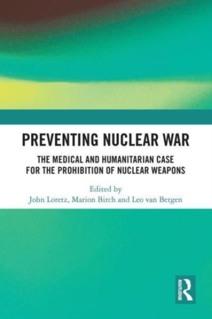 Preventing Nuclear War - The Medical and Humanitarian Case for the Prohibition of Nuclear Weapons