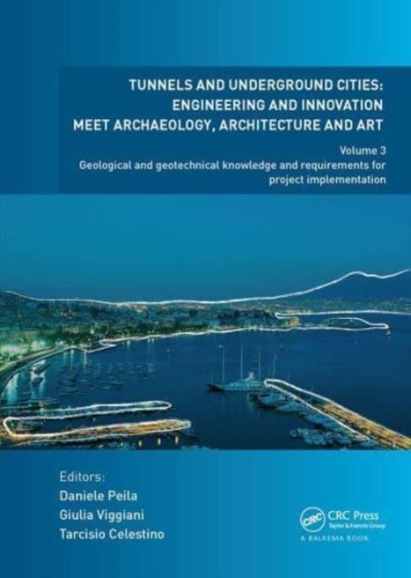 Tunnels and Underground Cities: Engineering and Innovation Meet Archaeology, Architecture and Art - Volume 3: Geological and Geotechnical Knowledge and Requirements for Project Implementation