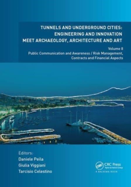 Tunnels and Underground Cities. Engineering and Innovation Meet Archaeology, Architecture and Art - Volume 8: Public Communication And Awareness / Risk Management, Contracts And Financial Aspects