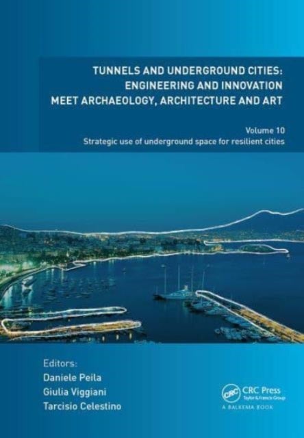 Tunnels and Underground Cities: Engineering and Innovation Meet Archaeology, Architecture and Art - Volume 10: Strategic Use of Underground Space for Resilient Cities