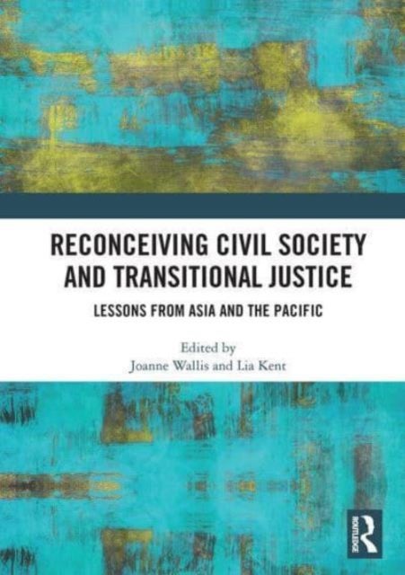 Reconceiving Civil Society and Transitional Justice - Lessons from Asia and the Pacific