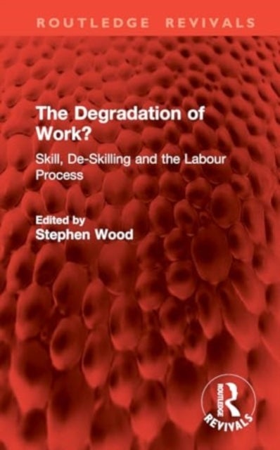 The Degradation of Work? - Skill, De-Skilling and the Labour Process
