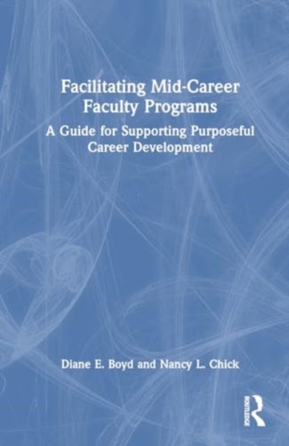 Facilitating Mid-Career Faculty Programs - A Guide for Supporting Purposeful Career Development