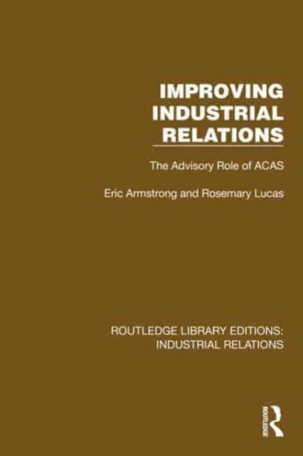 Improving Industrial Relations - The Advisory Role of ACAS